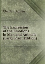 The Expression of the Emotions in Man and Animals (Large Print Edition)