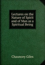 Lectures on the Nature of Spirit and of Man as a Spiritual Being