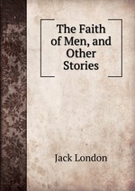 The Faith of Men, and Other Stories