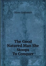 The Good Natured Man She Stoops To Conquer
