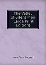 The Valley of Silent Men (Large Print Edition)