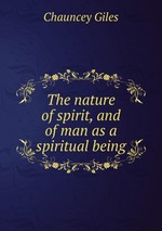 The nature of spirit, and of man as a spiritual being