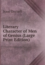 Literary Character of Men of Genius (Large Print Edition)