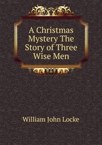 A Christmas Mystery The Story of Three Wise Men