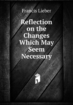 Reflection on the Changes Which May Seem Necessary