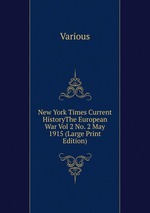 New York Times Current HistoryThe European War Vol 2 No. 2 May 1915 (Large Print Edition)