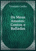 Os Meus Amores: Contos e Balladas