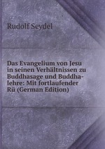 Das Evangelium von Jesu in seinen Verhltnissen zu Buddhasage und Buddha-lehre: Mit fortlaufender R (German Edition)