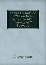 Favras Episode de 1789 en Trois Actes par MM. Merville et T. Sauvage