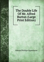 The Double Life Of Mr. Alfred Burton (Large Print Edition)