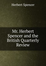 Mr. Herbert Spencer and the British Quarterly Review