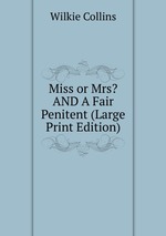 Miss or Mrs? AND A Fair Penitent (Large Print Edition)