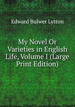 My Novel Or Varieties in English Life, Volume I (Large Print Edition)