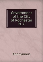 Government of the City of Rochester N. Y