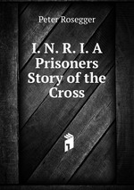 I. N. R. I. A Prisoners Story of the Cross