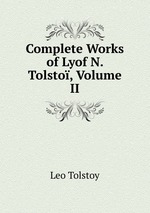 Complete Works of Lyof N. Tolsto, Volume II