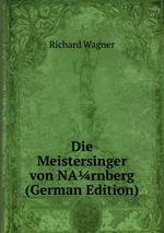 Die Meistersinger von NArnberg (German Edition)