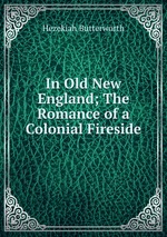 In Old New England; The Romance of a Colonial Fireside