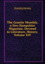 The Granite Monthly, a New Hampshire Magazine, Devoted to Literature, History.Volume XIV