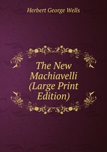 The New Machiavelli (Large Print Edition)