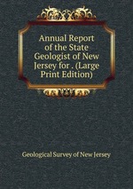 Annual Report of the State Geologist of New Jersey for . (Large Print Edition)