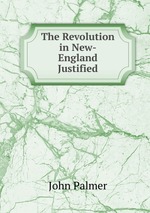 The Revolution in New-England Justified