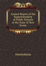 Annual Report of the Superintendent of Public Schools of the State of New Jersey
