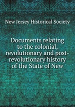 Documents relating to the colonial, revolutionary and post-revolutionary history of the State of New