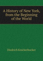 A History of New York, from the Beginning of the World