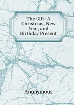 The Gift: A Christmas, New Year, and Birthday Present