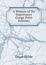A Woman of No Importance (Large Print Edition)