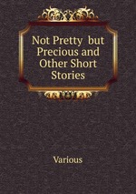 Not Pretty  but Precious and Other Short Stories