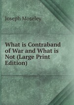 What is Contraband of War and What is Not (Large Print Edition)