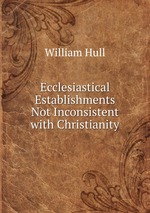 Ecclesiastical Establishments Not Inconsistent with Christianity
