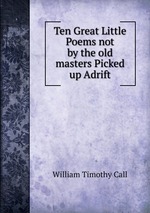 Ten Great Little Poems not by the old masters Picked up Adrift