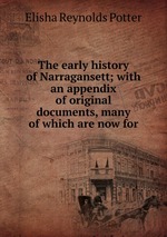 The early history of Narragansett; with an appendix of original documents, many of which are now for