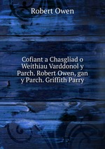 Cofiant a Chasgliad o Weithiau Varddonol y Parch. Robert Owen, gan y Parch. Griffith Parry