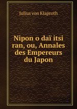 Nipon o da itsi ran, ou, Annales des Empereurs du Japon