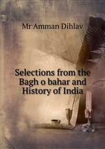 Selections from the Bagh o bahar and History of India