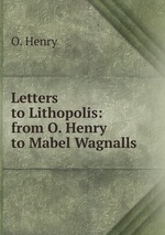 Letters to Lithopolis: from O. Henry to Mabel Wagnalls