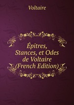 pitres, Stances, et Odes de Voltaire (French Edition)