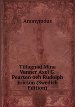 Tillagnad Mina Vanner Axel G. Pearson oeh Rudolph Ericson (Swedish Edition)