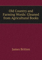 Old Country and Farming Words: Gleaned from Agricultural Books
