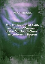 The Confession of Faith and form of Covenant of the Old South Church microform in Boston