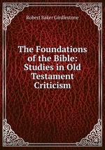 The Foundations of the Bible: Studies in Old Testament Criticism