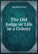 The Old Judge or Life in a Colony