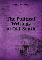 The Political Writings of Old-South