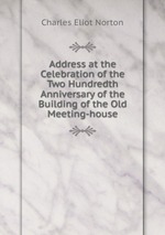 Address at the Celebration of the Two Hundredth Anniversary of the Building of the Old Meeting-house