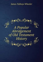 A Popular Abridgement of Old Testament History