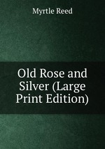 Old Rose and Silver (Large Print Edition)